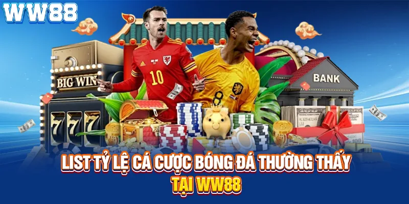 List tỷ lệ cá cược bóng đá  thường thấy tại WW88
