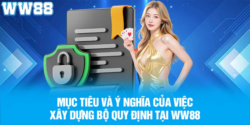 Mục tiêu và ý nghĩa của việc xây dựng bộ quy định tại WW88
