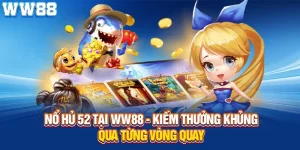 nổ hũ 52 tại ww88 kiếm thưởng khủng qua từng vòng quay