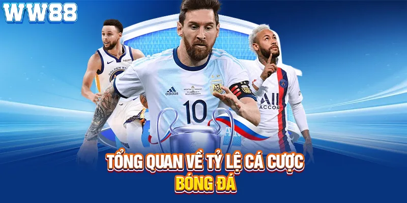 Tổng quan sơ bộ về tỷ lệ cá cược bóng đá