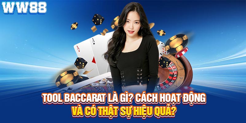 Tool baccarat là gì cách hoạt động và có thật sự hiệu quả