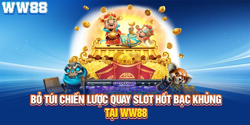 Bỏ túi chiến lược quay slot hốt bạc khủng tại WW88