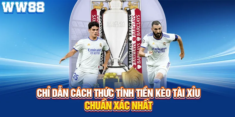 Chỉ dẫn cách thức tính tiền kèo tài xỉu chuẩn xác nhất tại WW88