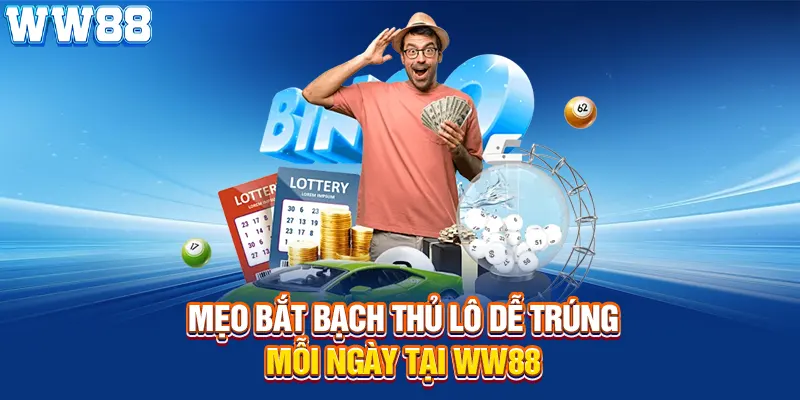 Mẹo bắt bạch thủ lô dễ trúng mỗi ngày tại WW88