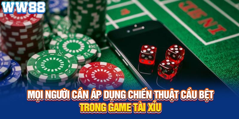 Mọi người cần áp dụng chiến thuật cầu bệt trong game tài xỉu