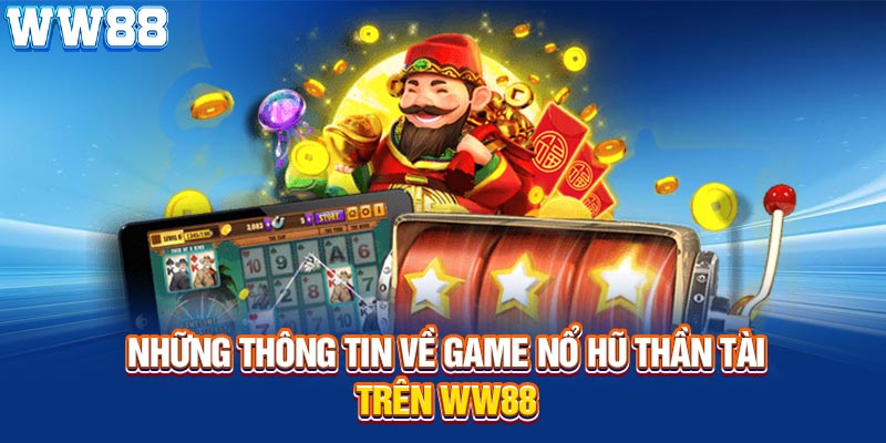 Những thông tin về game nổ hũ thần tài trên WW88