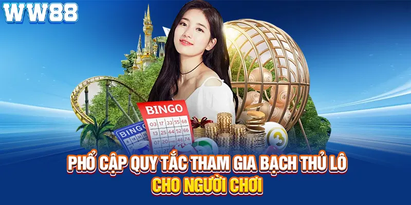 Phổ cập quy tắc tham gia bạch thủ lô tại WW88 cho người chơi