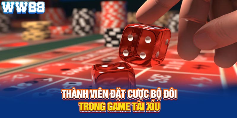Thành viên đặt cược bộ đôi trong game tài xỉu