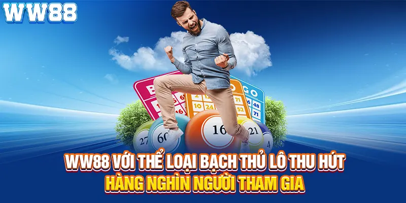 WW88 với thể loại bạch thủ lô thu hút hàng nghìn người tham gia